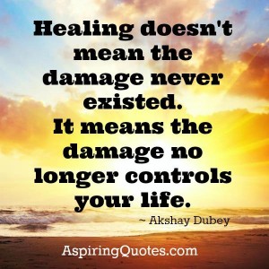 Healing doesn't mean the damage never existed - Aspiring Quotes