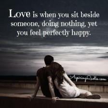 Love is when you sit beside someone - Aspiring Quotes