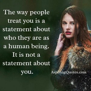 The way people treat you is a statement about who they are - Aspiring ...