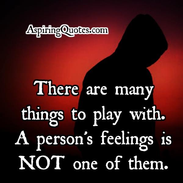 Don t Play With Person s Feelings Aspiring Quotes