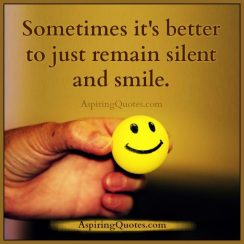 Sometimes it's better to just remain silent & smile - Aspiring Quotes